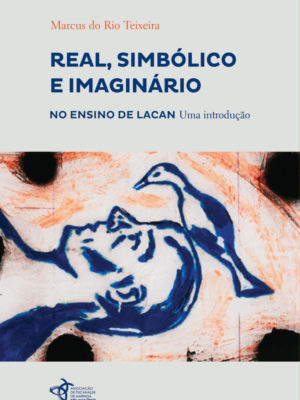 Real, Simbólico e Imaginário - No ensino de Lacan 